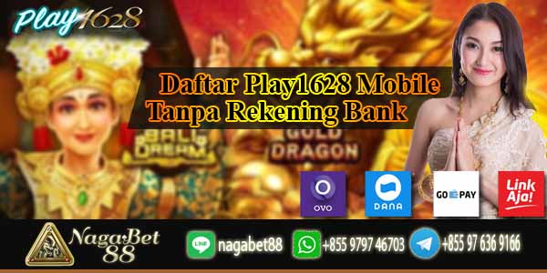 Daftar Play1628 Mobile Tanpa Rekening Bank